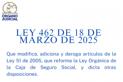 Ley 462 de 2025,  modifica, adiciona y deroga artículos la Ley Orgánica de la Caja de Seguro Social