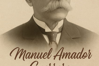 30 de junio – Natalicio de Manuel Amador Guerrero  Médico, estadista y arquitecto de una nación