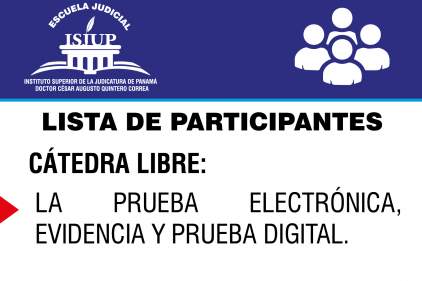 PARTICIPANTES PARA LA CÁTEDRA LIBRE: LA PRUEBA ELECTRÓNICA, EVIDENCIA Y PRUEBA DIGITAL.