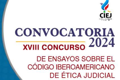 CONVOCATORIA 2024 - XVIII CONCURSO DE ENSAYOS SOBRE EL CÓDIGO IBEROAMERICANO DE ÉTICA JUDICIAL