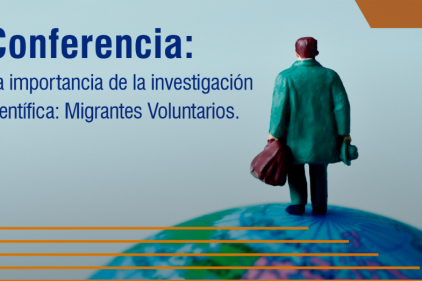 PARTICIPA EN LA CONFERENCIA "LA IMPORTANCIA DE LA INVESTIGACIÓN CIENTÍFICA: MIGRANTES VOLUNTARIOS"
