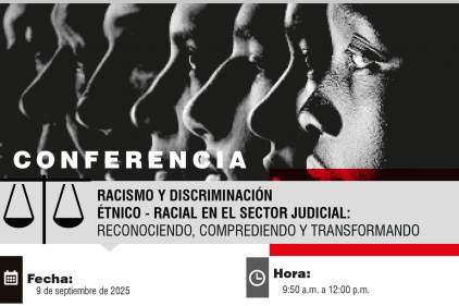 PARTICIPA EN LA CONFERENCIA: RACISMO Y DISCRIMINACIÓN ÉTNICO - RACIAL EN EL SECTOR JUDICIAL: RECONOCIENDO, COMPREDIENDO
