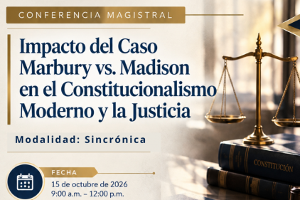 PARTICIPA EN LA CONFERENCIA MAGISTRAL: IMPACTO DEL CASO MARBURY VS. MADISON EN EL CONSTITUCIONALISMO MODERNO